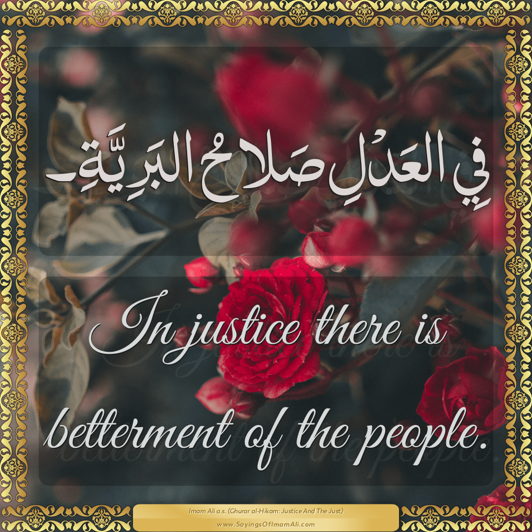 In justice there is betterment of the people.